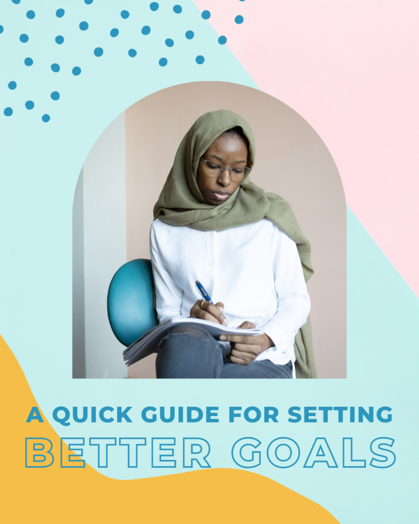 A Quick Guide for Setting Better Goals - And Sticking To Them