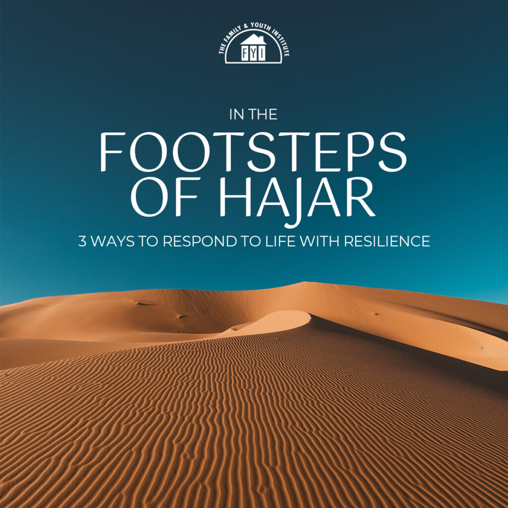 In the Footsteps of Hajar: 3 Ways to Respond to Life with Resilience