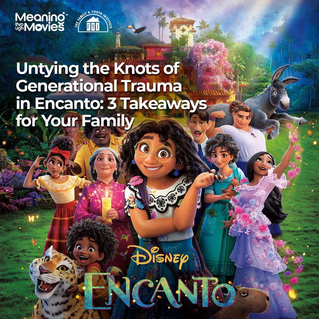 Untying the Knots of Generational Trauma in Encanto: 3 Takeaways for Your Family
