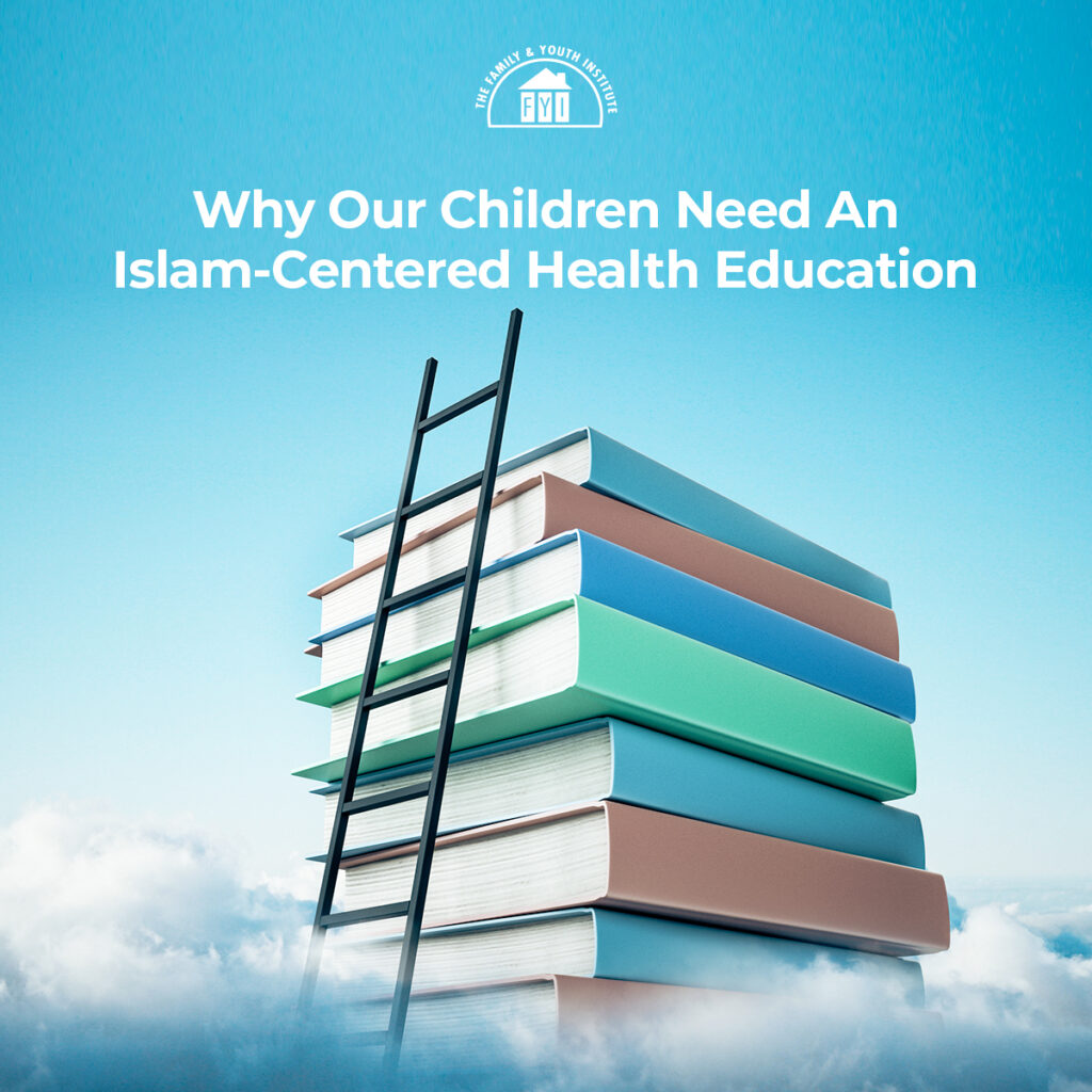 Why Our Children Need An Islam-Centered Health Education