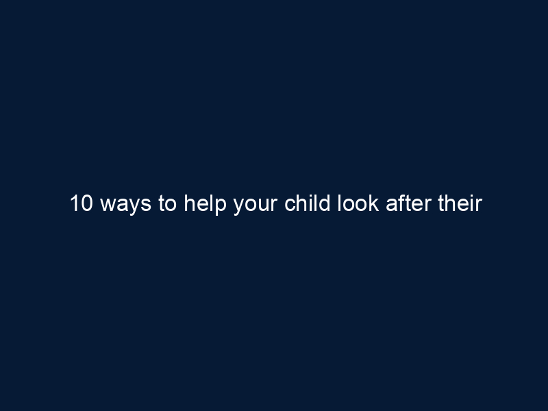 10 ways to help your child look after their mental health