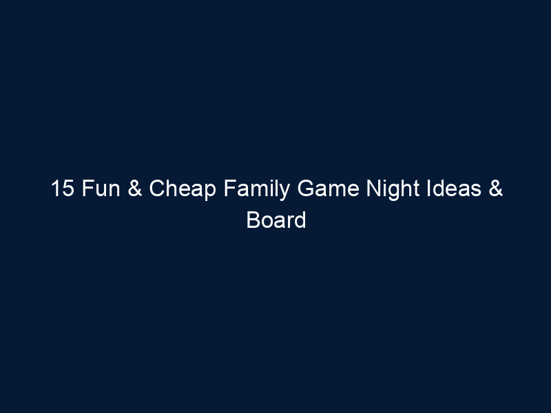 15 Fun & Cheap Family Game Night Ideas & Board Games