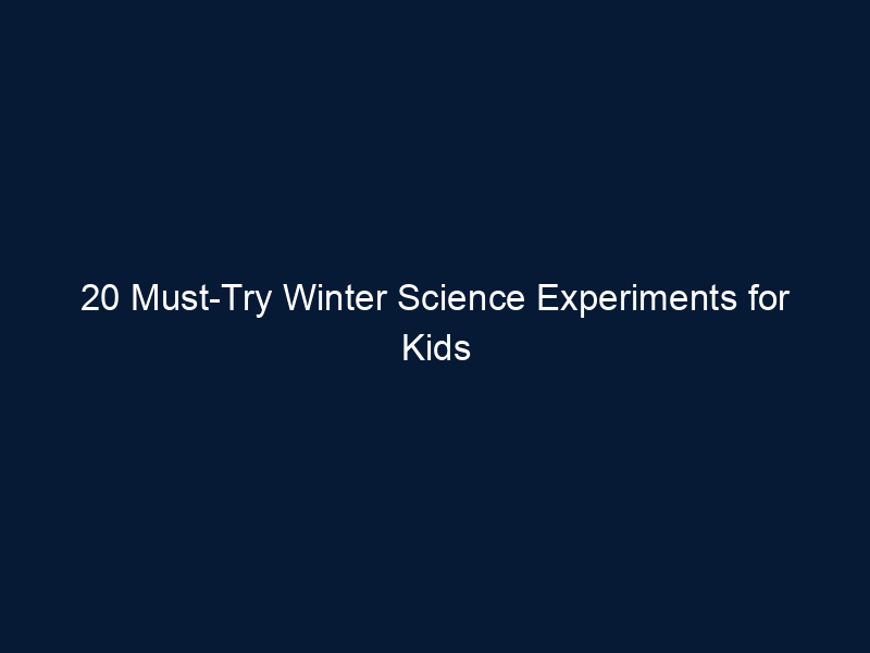 20 Must-Try Winter Science Experiments for Kids