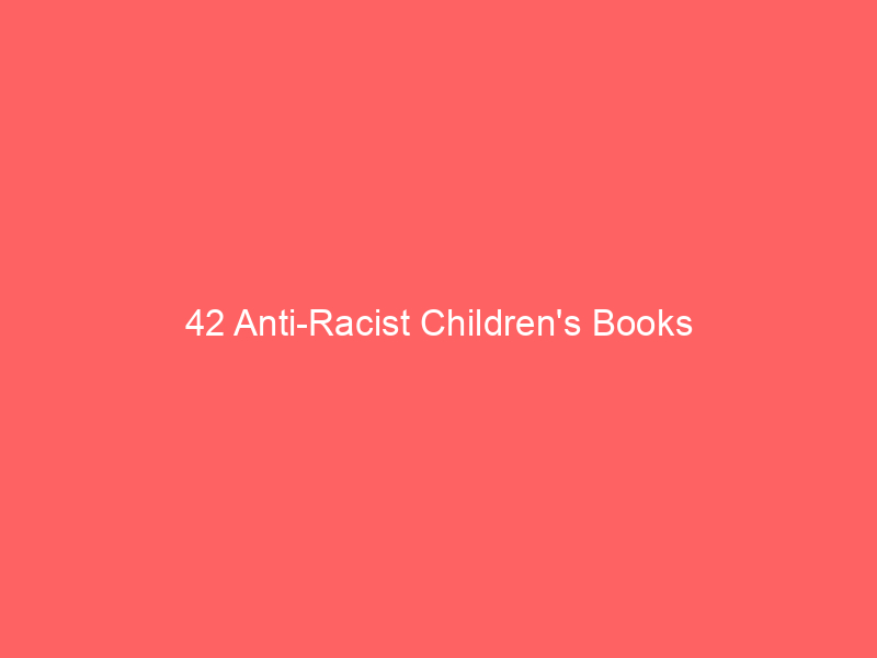 42 Anti-Racist Children's Books