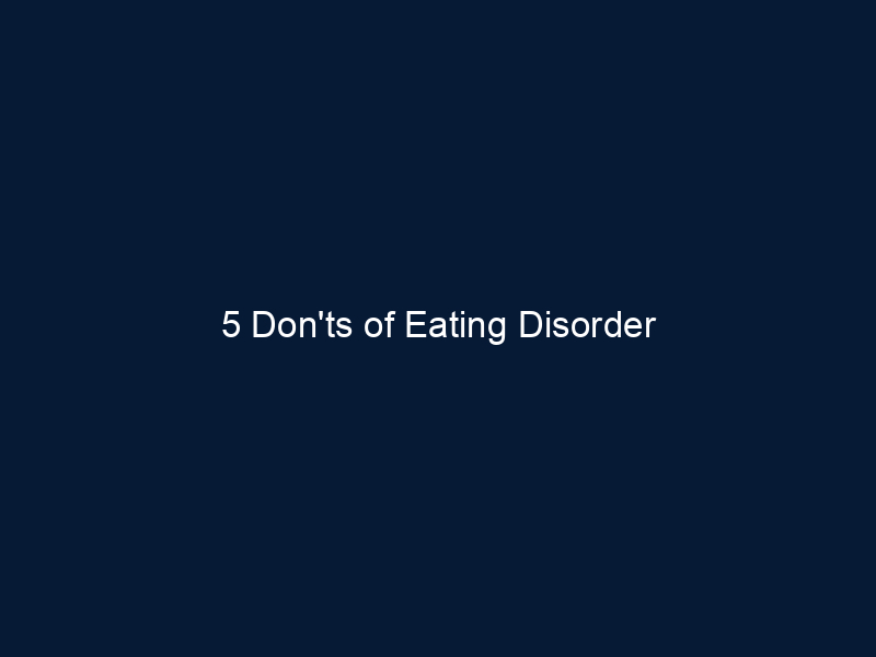 5 Don'ts of Eating Disorder