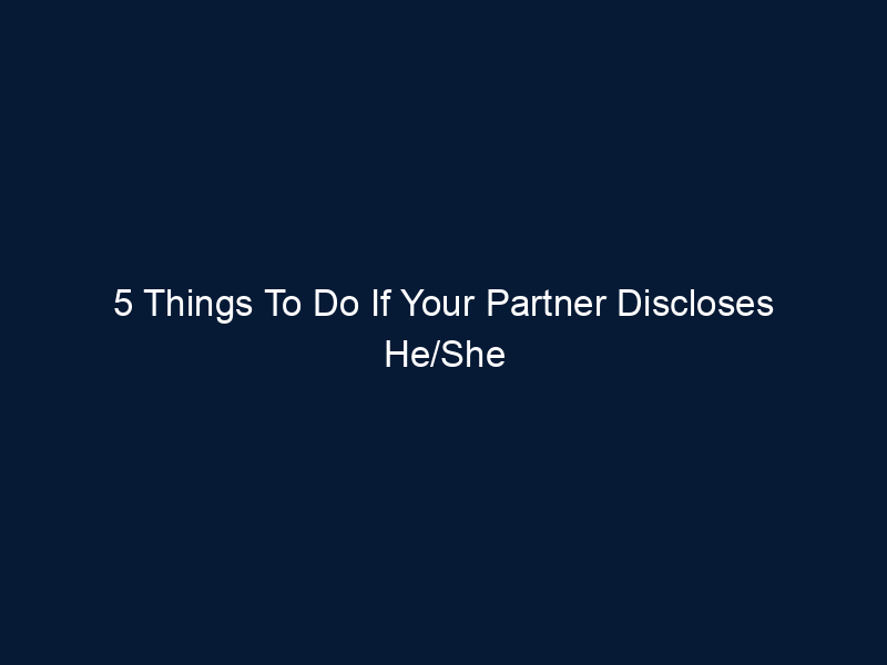 5 Things To Do If Your Partner Discloses He/She Was Sexually Abused As A Child