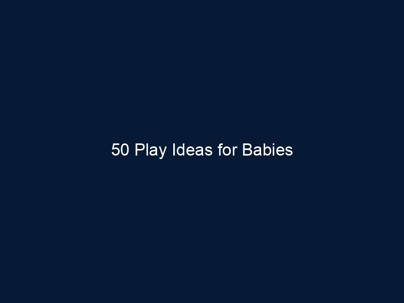 50 Play Ideas for Babies