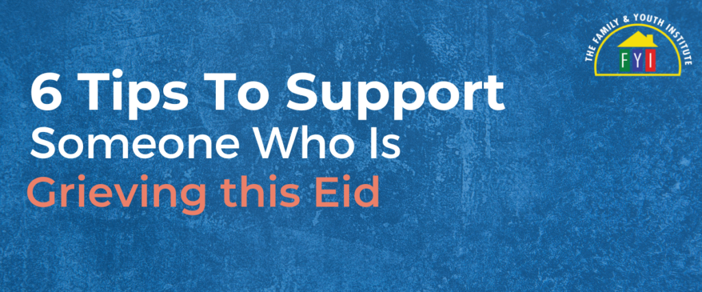 6 Tips to Support Someone Who is Grieving This Eid