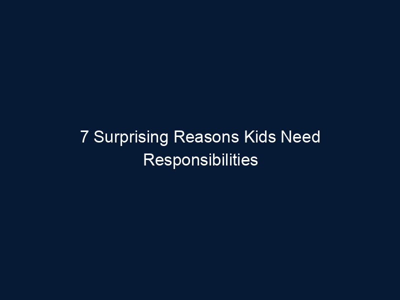 7 Surprising Reasons Kids Need Responsibilities
