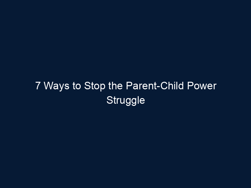 7 Ways to Stop the Parent-Child Power Struggle Over Homework