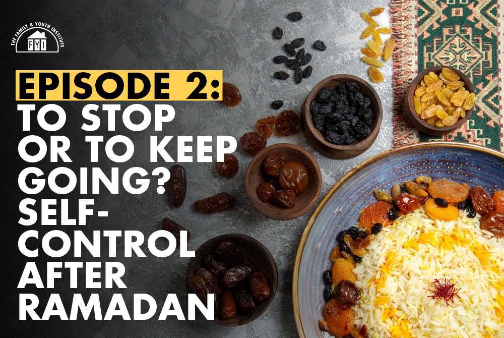 81_-_episode_2_to_stop_or_keep_going_self_control_after_ramadan