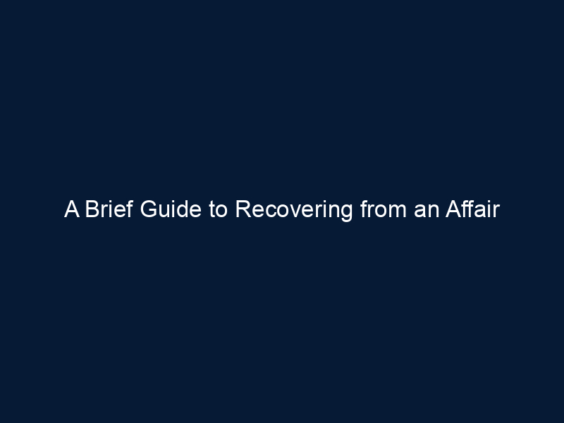 A Brief Guide to Recovering from an Affair