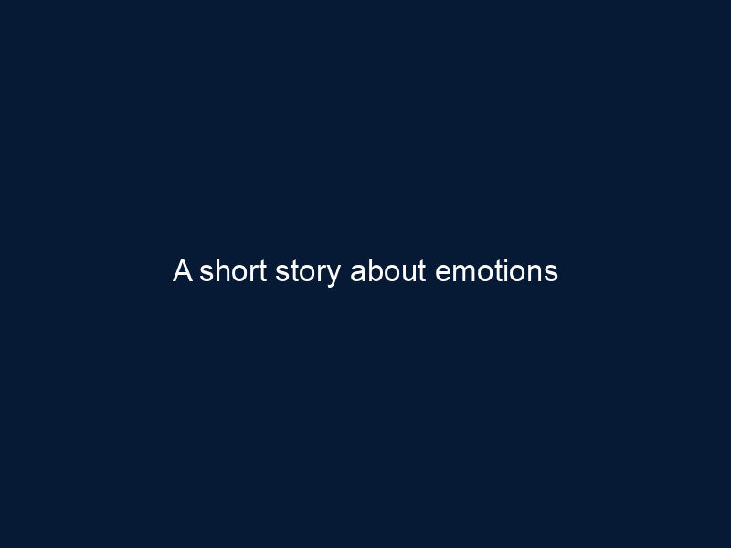 A short story about emotions