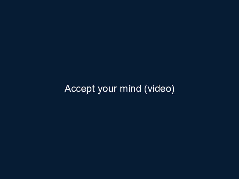 Accept your mind (video)