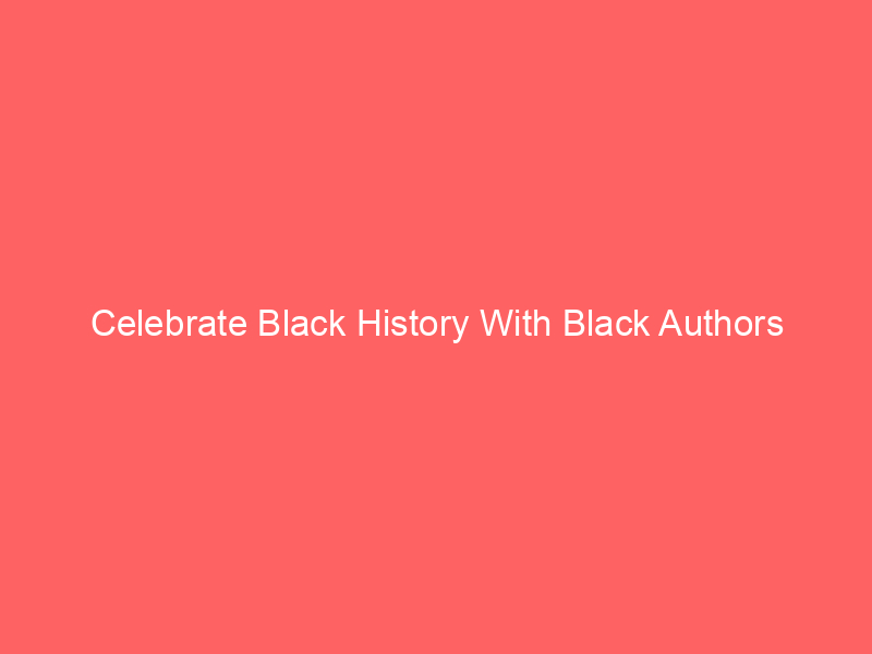 Celebrate Black History With Black Authors
