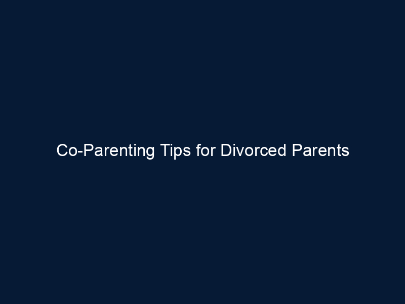 Co-Parenting Tips for Divorced Parents