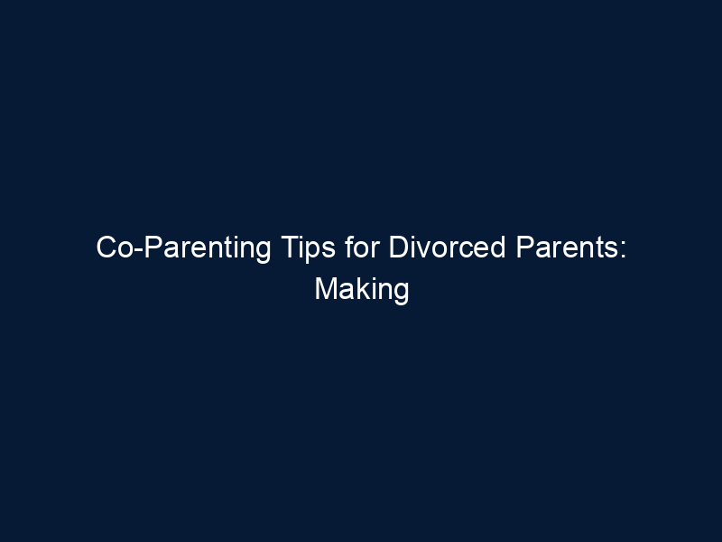 Co-Parenting Tips for Divorced Parents: Making Joint Custody Work After a Separation or Divorce