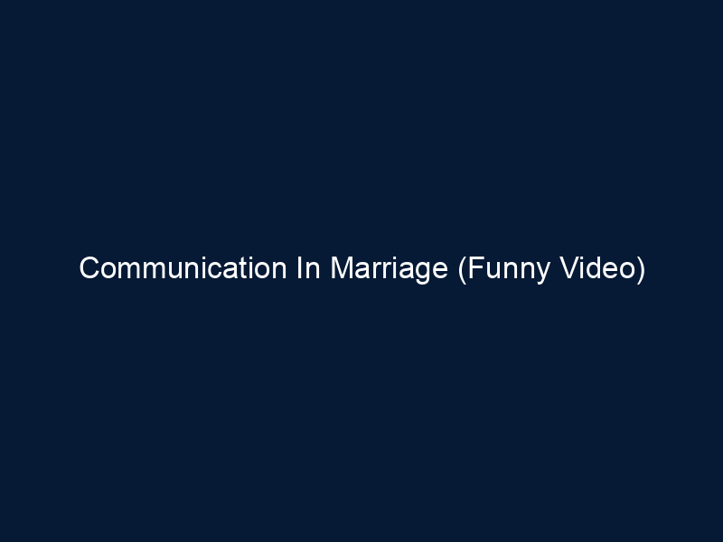 Communication In Marriage (Funny Video)