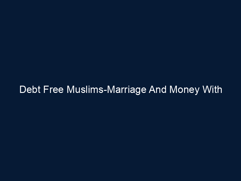 Debt Free Muslims-Marriage And Money With AbdelRahman Murphy