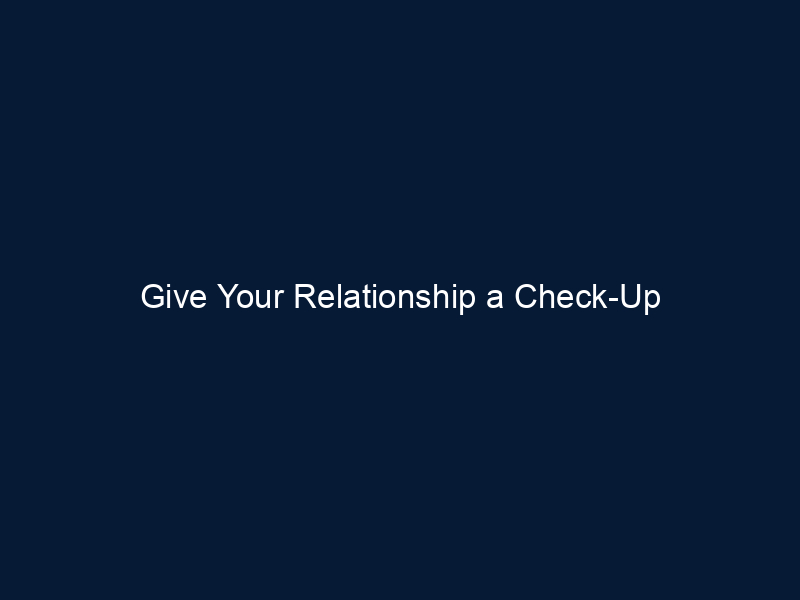 Give Your Relationship a Check-Up
