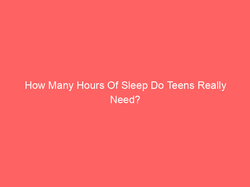 How Many Hours Of Sleep Do Teens Really Need?
