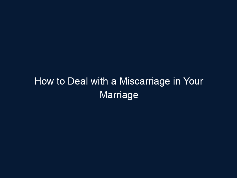 How to Deal with a Miscarriage in Your Marriage