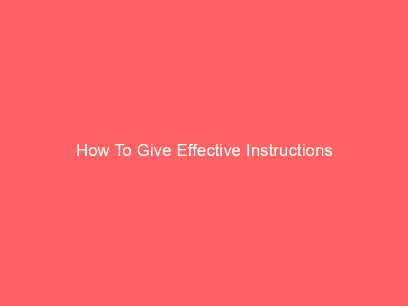 How To Give Effective Instructions