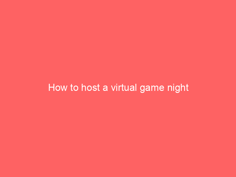 How to host a virtual game night