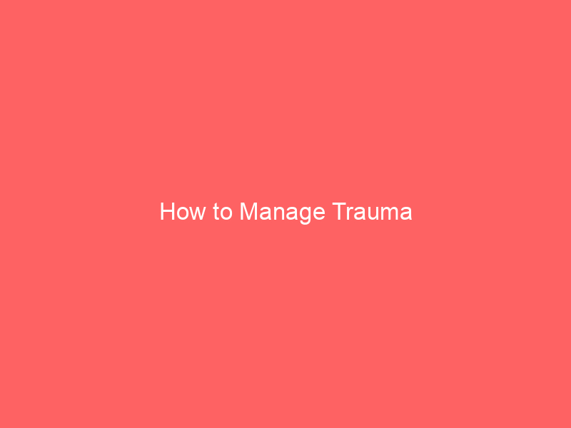 How to Manage Trauma