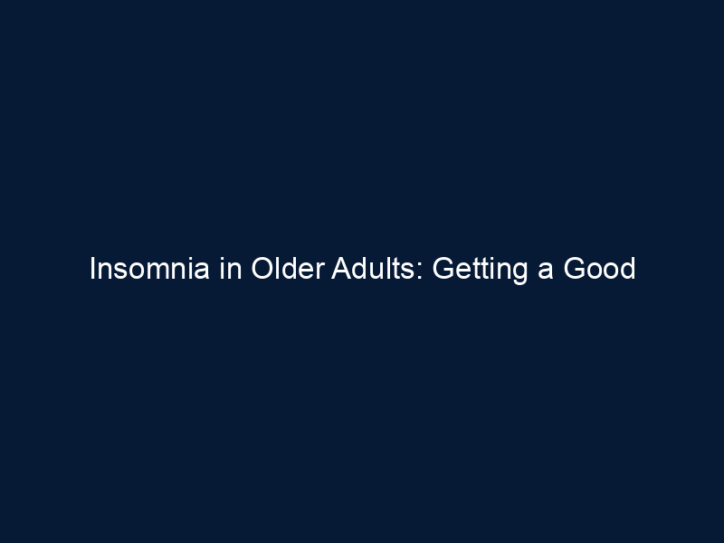 Insomnia in Older Adults: Getting a Good Night’s Sleep