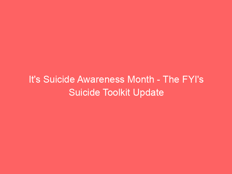 It's Suicide Awareness Month - The FYI's Suicide Toolkit Update