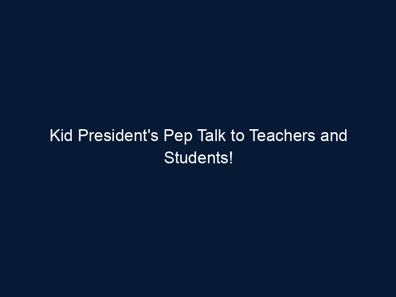 Kid President's Pep Talk to Teachers and Students!