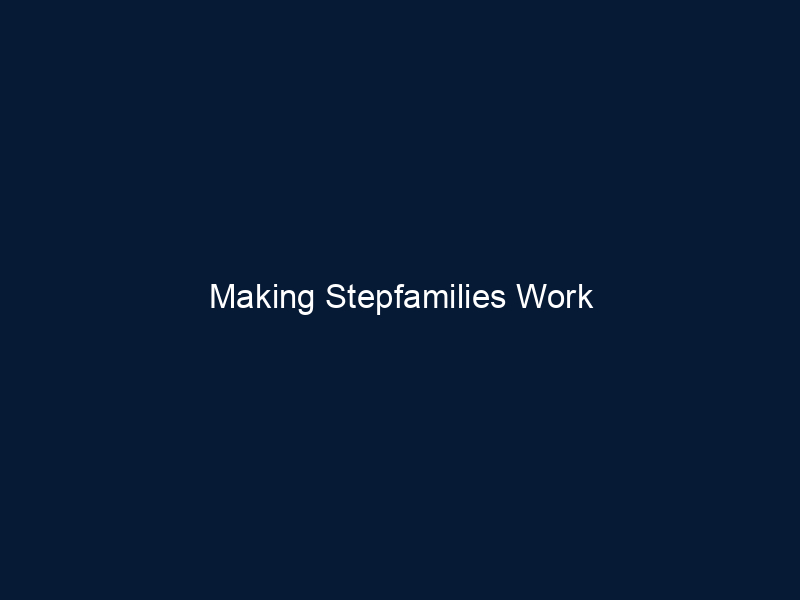 Making Stepfamilies Work