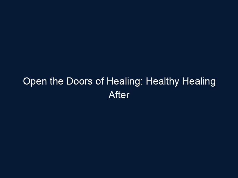 Open the Doors of Healing: Healthy Healing After an Abusive Relationship