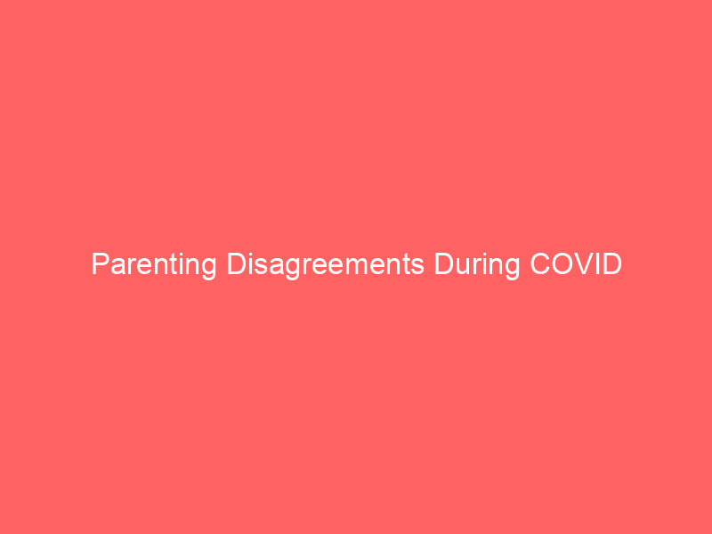 Parenting Disagreements During COVID
