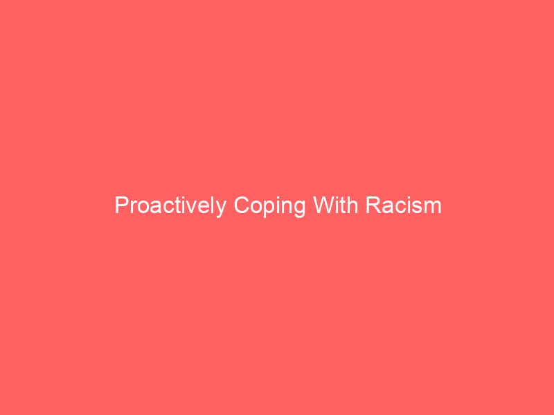 Proactively Coping With Racism