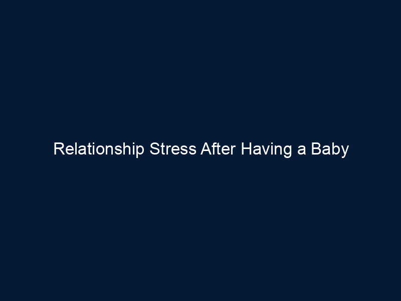 Relationship Stress After Having a Baby