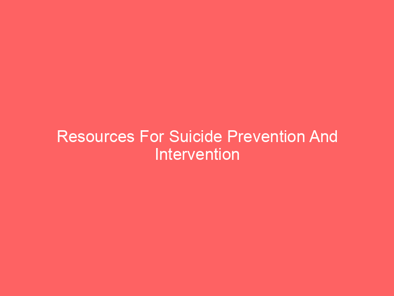 Resources For Suicide Prevention And Intervention