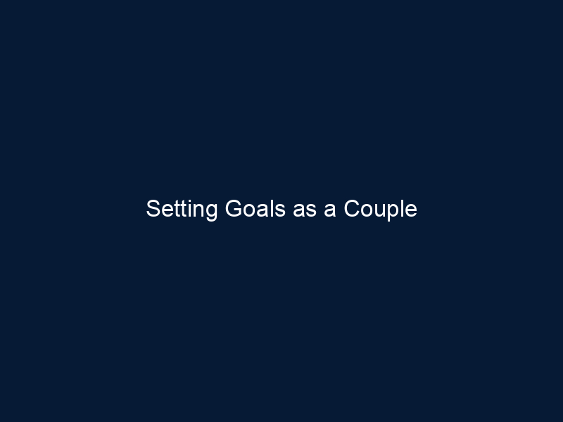 Setting Goals as a Couple