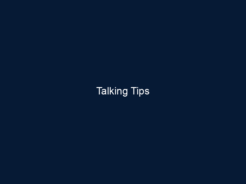 Talking Tips