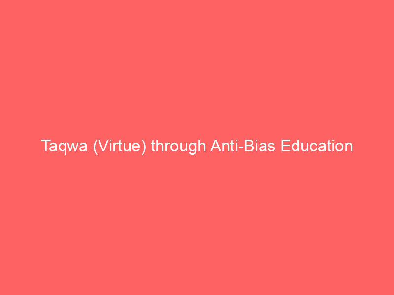 Taqwa (Virtue) through Anti-Bias Education