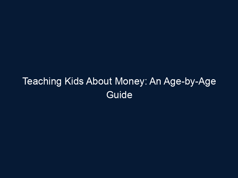Teaching Kids About Money: An Age-by-Age Guide