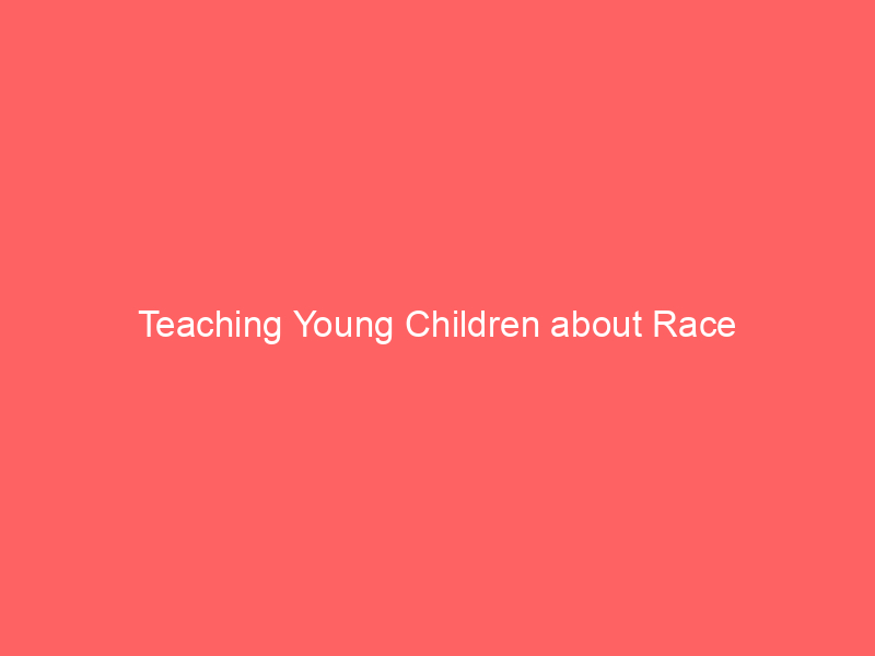 Teaching Young Children about Race