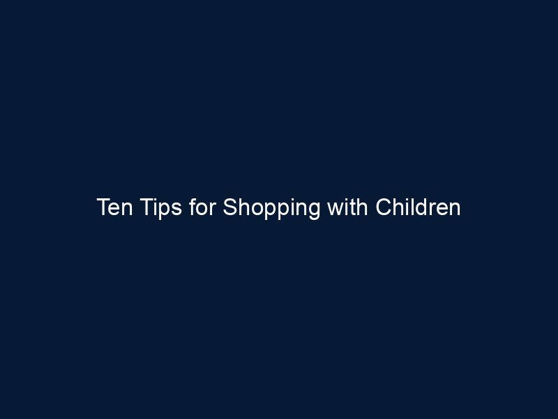 Ten Tips for Shopping with Children