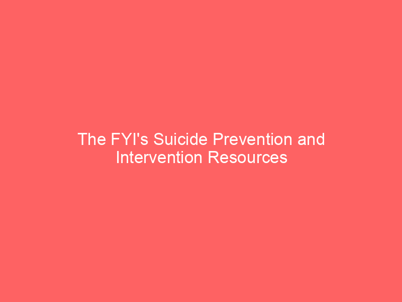 The FYI's Suicide Prevention and Intervention Resources