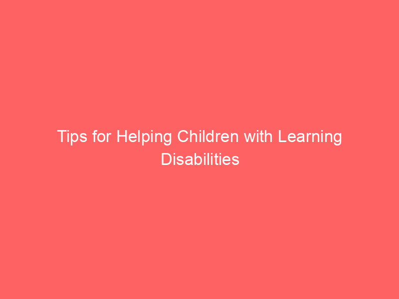 Tips for Helping Children with Learning Disabilities