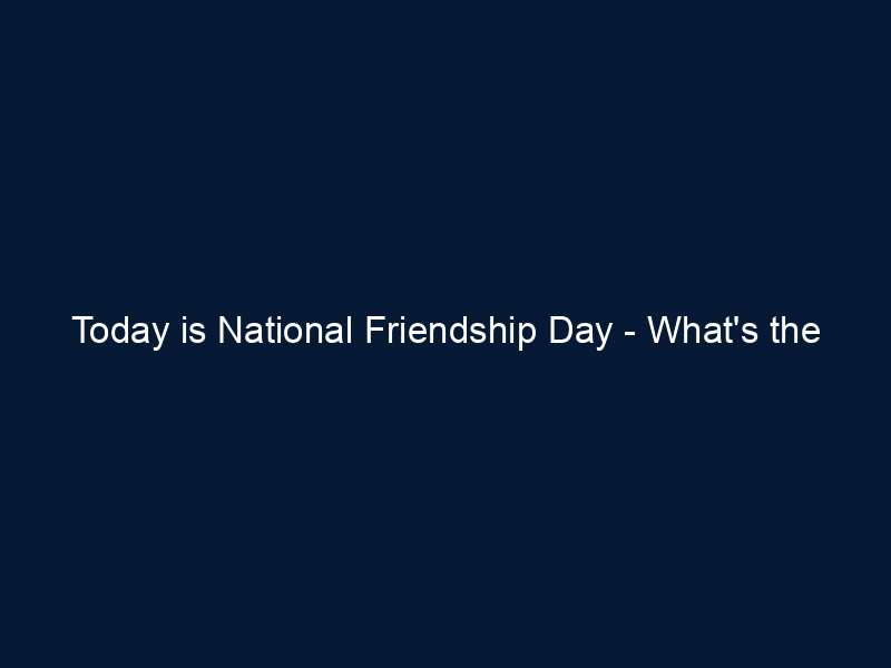 Today is National Friendship Day - What's the connection between friendship and mental health?