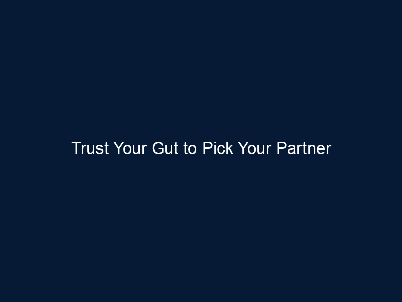 Trust Your Gut to Pick Your Partner