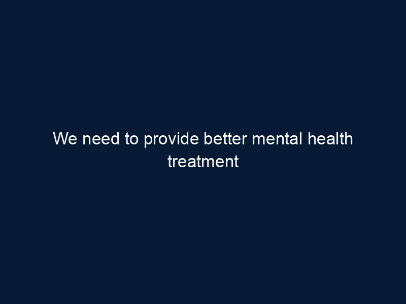 We need to provide better mental health treatment in schools. Here’s how to start.