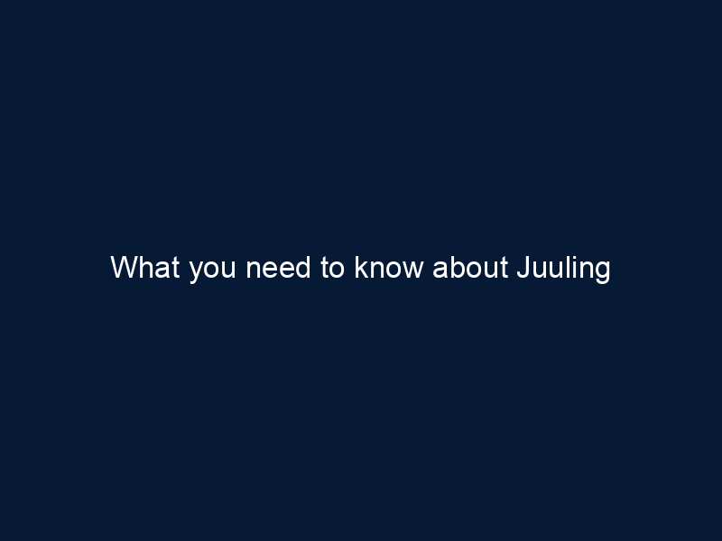 What you need to know about Juuling
